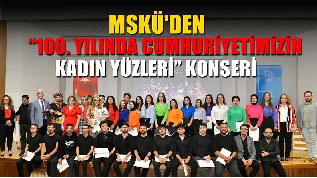 MSKÜ'den '100. Yılında Cumhuriyetimizin Kadın Yüzleri' Konseri