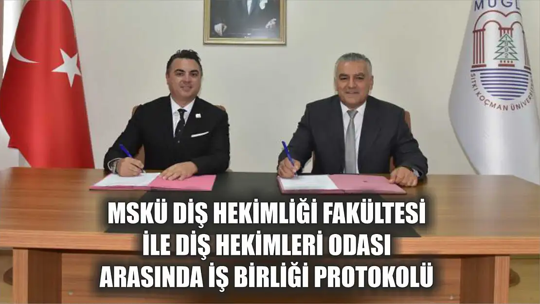 MSKÜ Diş Hekimliği Fakültesi ile Diş Hekimleri Odası arasında iş birliği protokolü