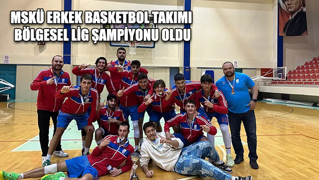 MSKÜ erkek basketbol takımı bölgesel lig şampiyonu oldu