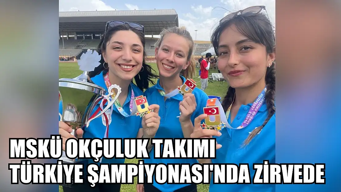 MSKÜ Okçuluk Takımı Türkiye Şampiyonası'nda Zirvede