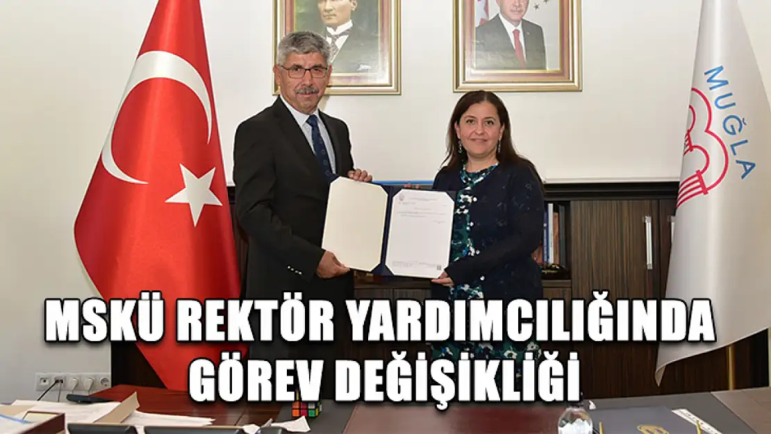 MSKÜ Rektör Yardımcılığında görev değişikliği