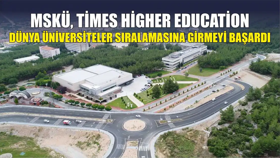 MSKÜ, Times Higher Education Dünya Üniversiteler Sıralamasına Girmeyi Başardı