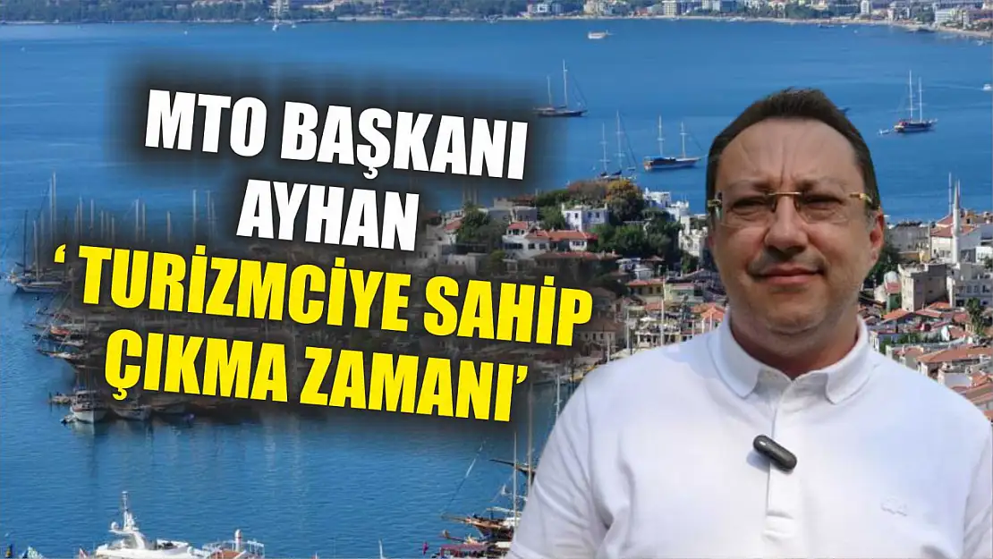 MTO Başkanı Ayhan ' Turizmciye sahip çıkma zamanı'