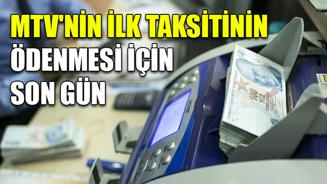 MTV'nin ilk taksitinin ödenmesi için son gün