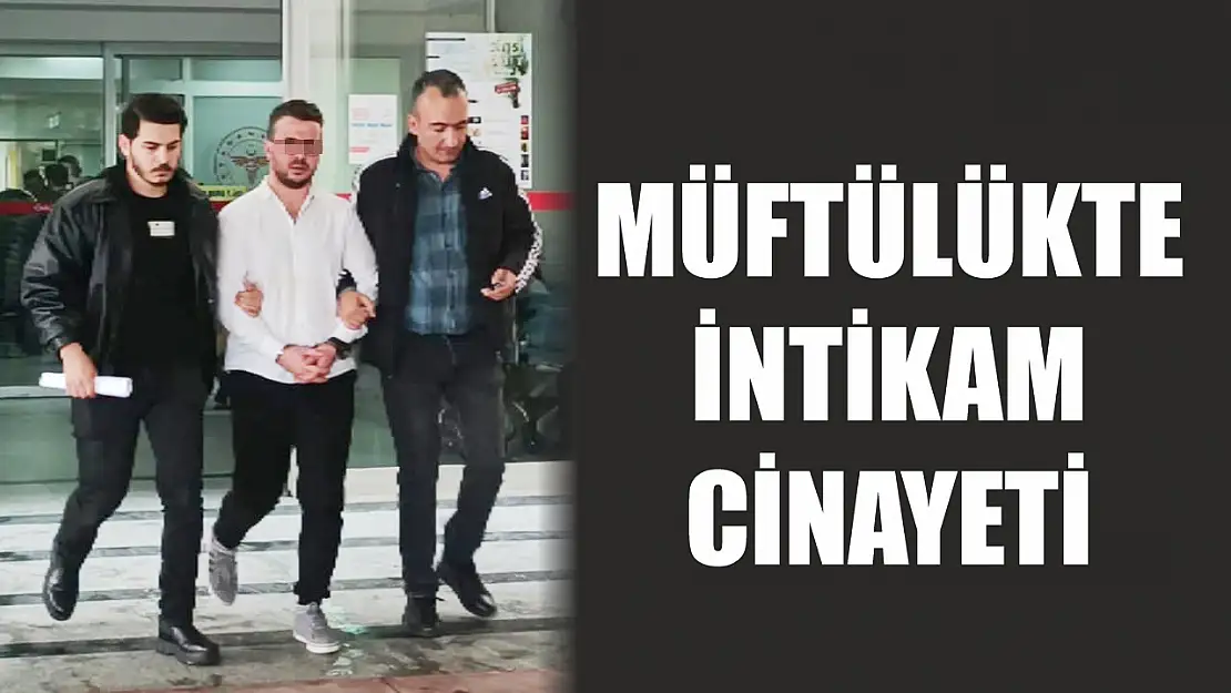 Müftülükte intikam cinayeti