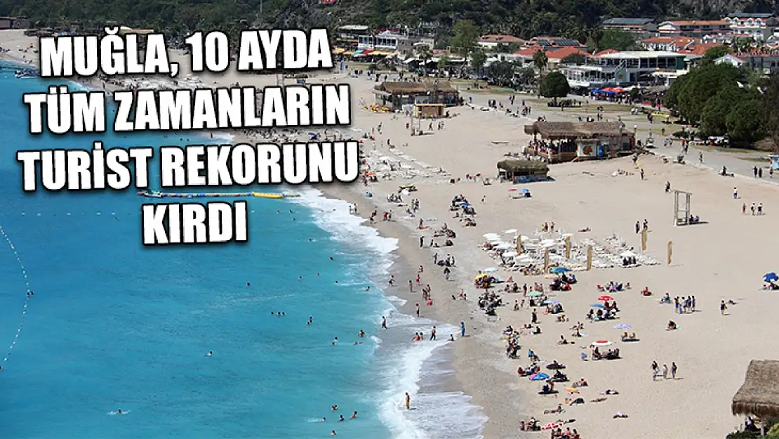 Muğla, 10 ayda tüm zamanların turist rekorunu kırdı