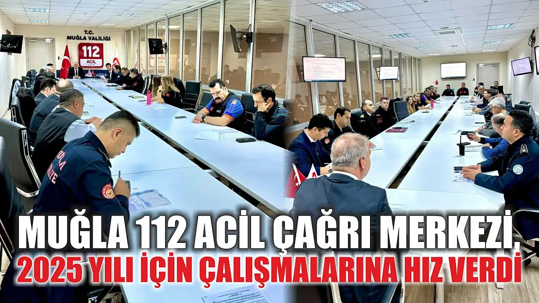 Muğla 112 Acil Çağrı Merkezi, 2025 yılı için çalışmalarına hız verdi