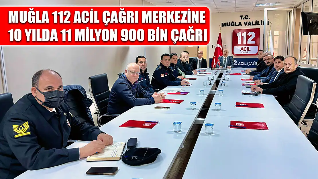 Muğla 112 Acil Çağrı Merkezine 10 yılda 11 milyon 900 bin çağrı