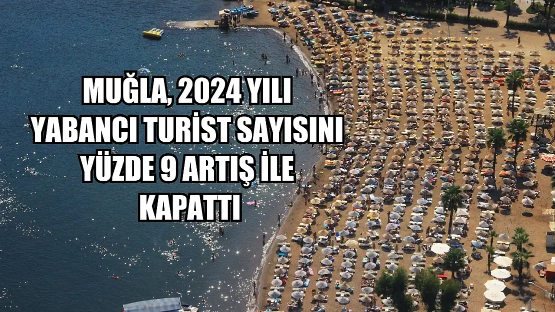 Muğla, 2024 yılı yabancı turist sayısını yüzde 9 artış ile kapattı