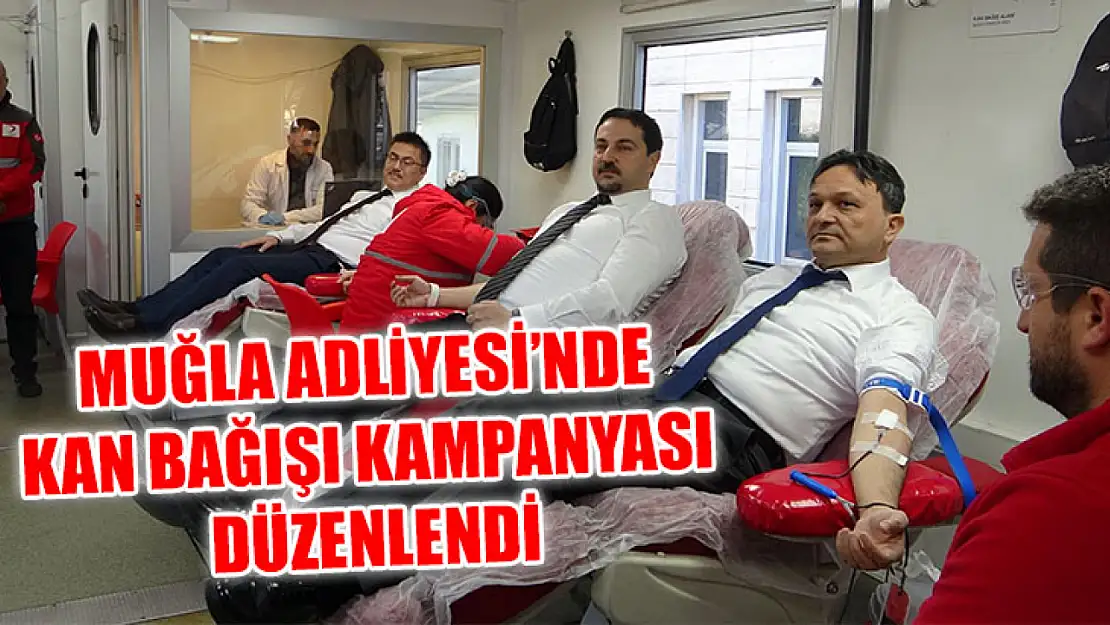 Muğla Adliyesi'nde kan bağışı kampanyası düzenlendi