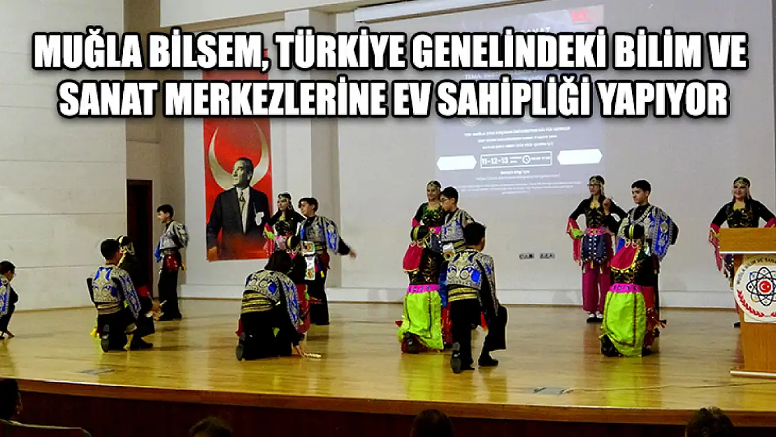Muğla BİLSEM, Türkiye genelindeki Bilim ve Sanat Merkezlerine ev sahipliği yapıyor