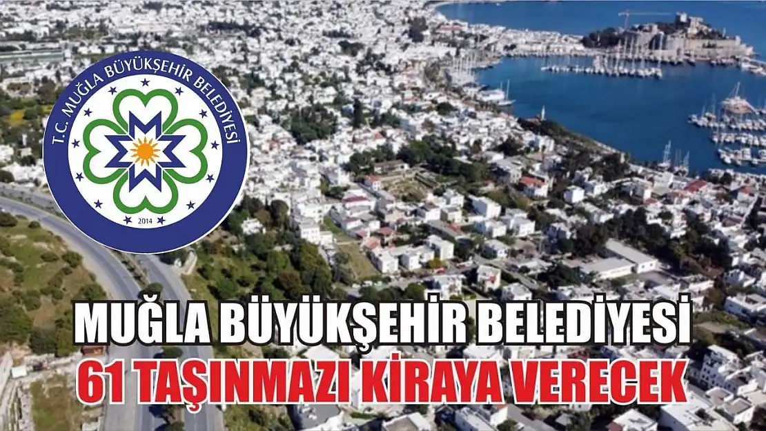 Muğla Büyükşehir Belediyesi 61 Taşınmazı Kiraya Verecek