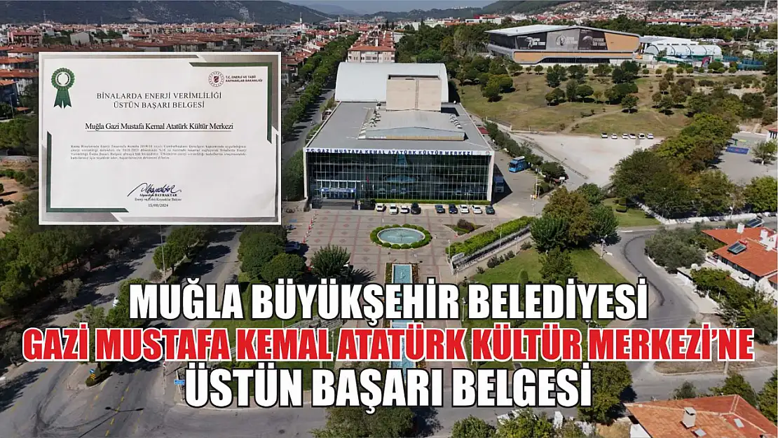 Muğla Büyükşehir Belediyesi Gazi Mustafa Kemal Atatürk Kültür Merkezi'ne Üstün Başarı Belgesi