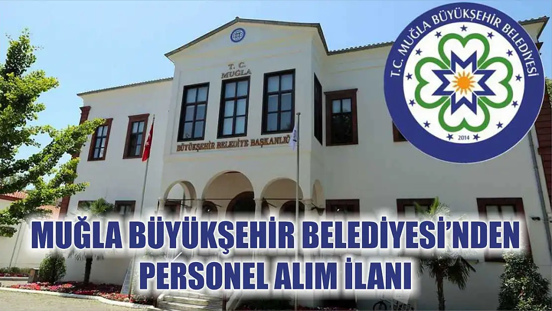 Muğla Büyükşehir Belediyesi'nden personel alım ilanı