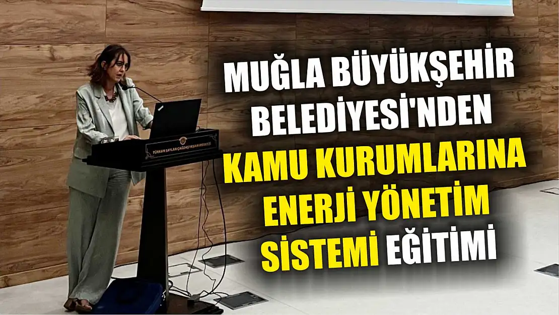 Muğla Büyükşehir Belediyesi'nden Kamu Kurumlarına Enerji Yönetim Sistemi Eğitimi