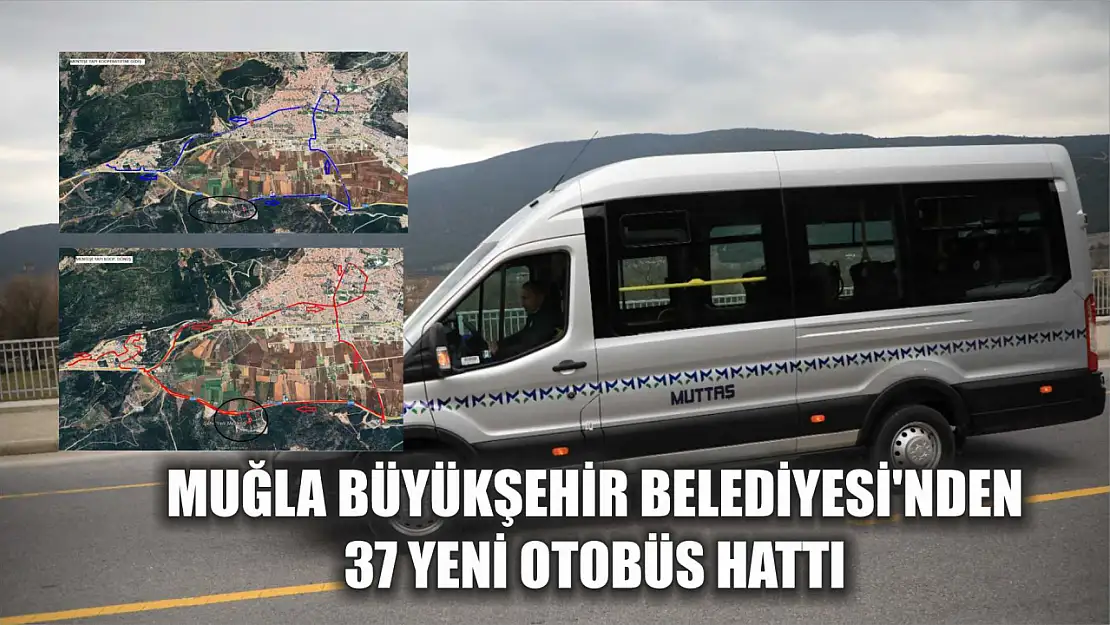 Muğla Büyükşehir Belediyesi'nden 37 Yeni Otobüs Hattı