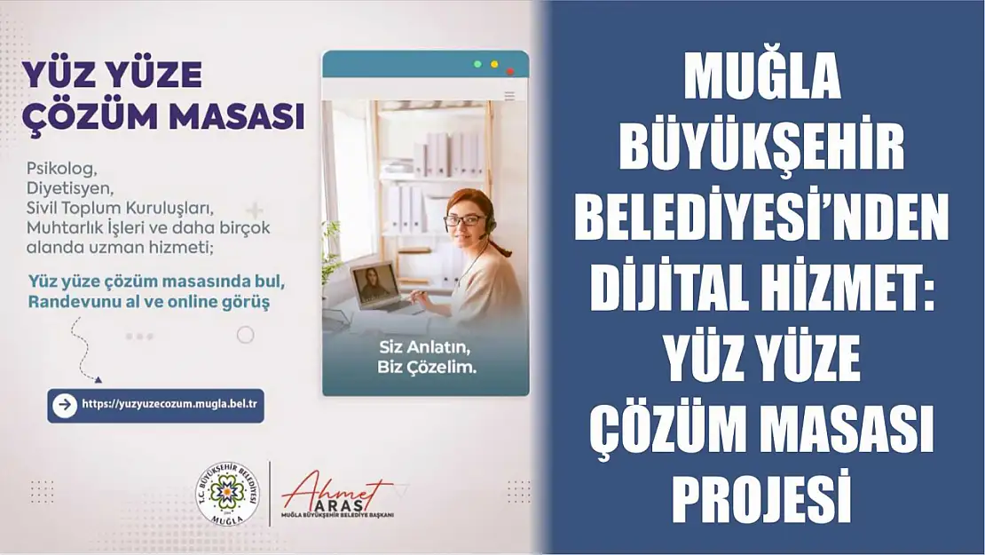 Muğla Büyükşehir Belediyesi'nden dijital hizmet: Yüz Yüze Çözüm Masası Projesi