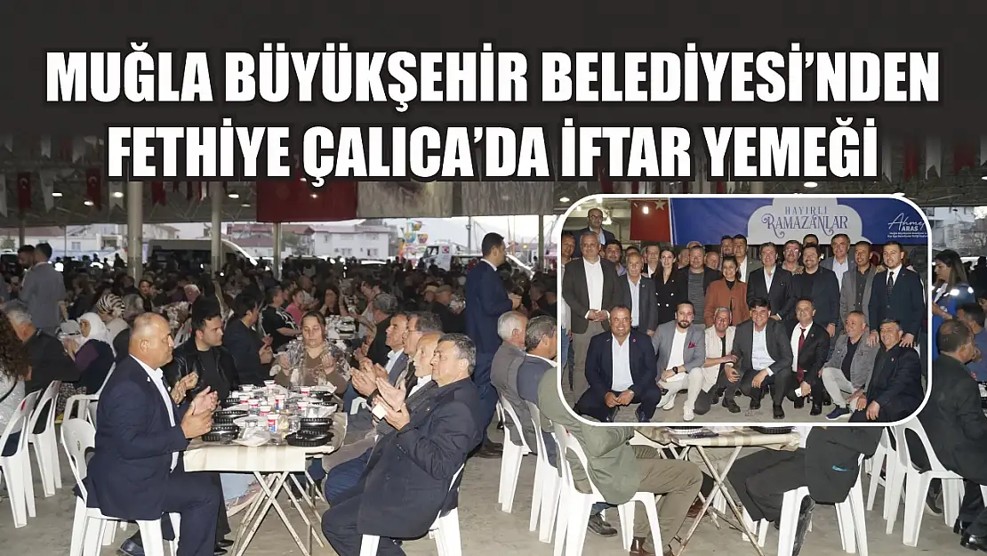 Muğla Büyükşehir Belediyesi'nden Fethiye Çalıca'da iftar yemeği