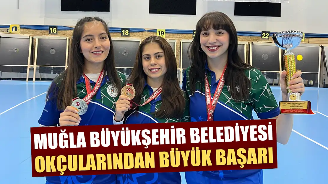 Muğla Büyükşehir Belediyesi okçularından büyük başarı