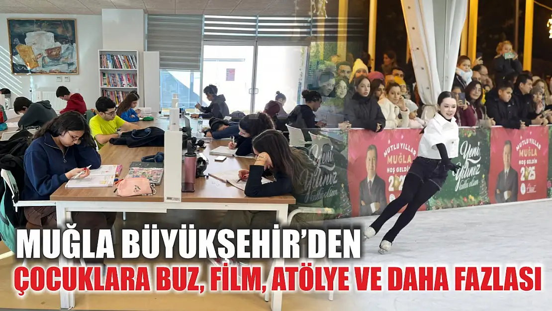 Muğla Büyükşehir'den Çocuklara Buz, Film, Atölye ve Daha Fazlası