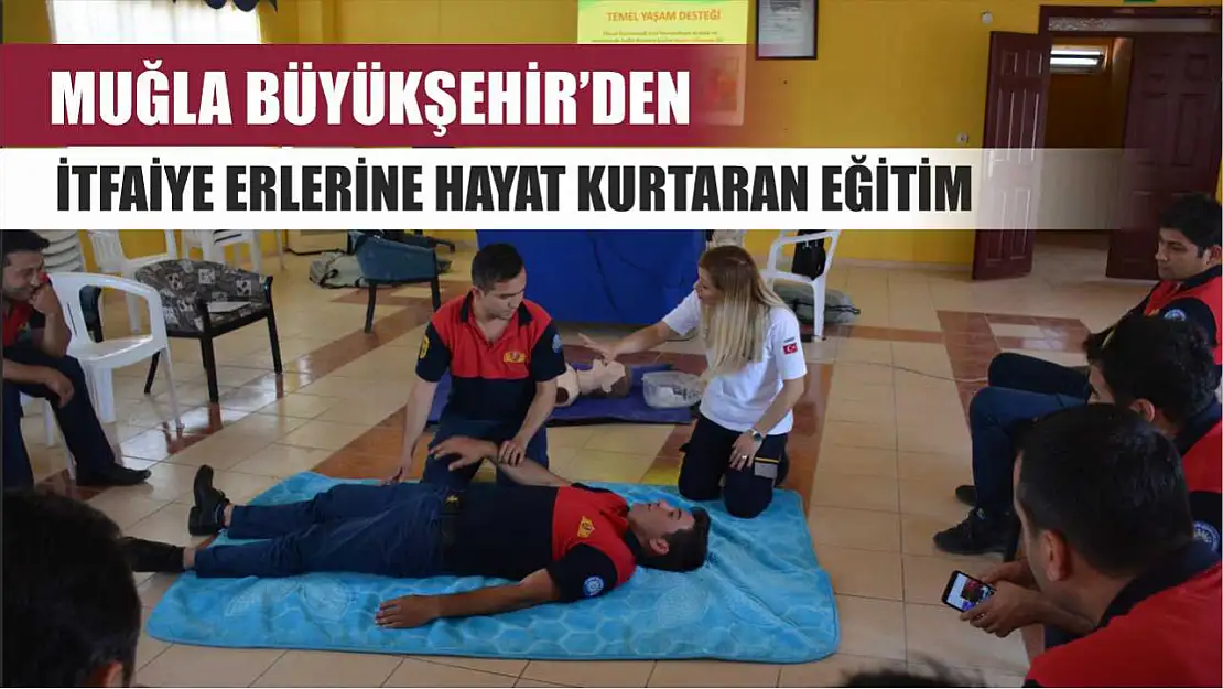 Muğla Büyükşehir'den İtfaiye Erlerine Hayat Kurtaran Eğitim