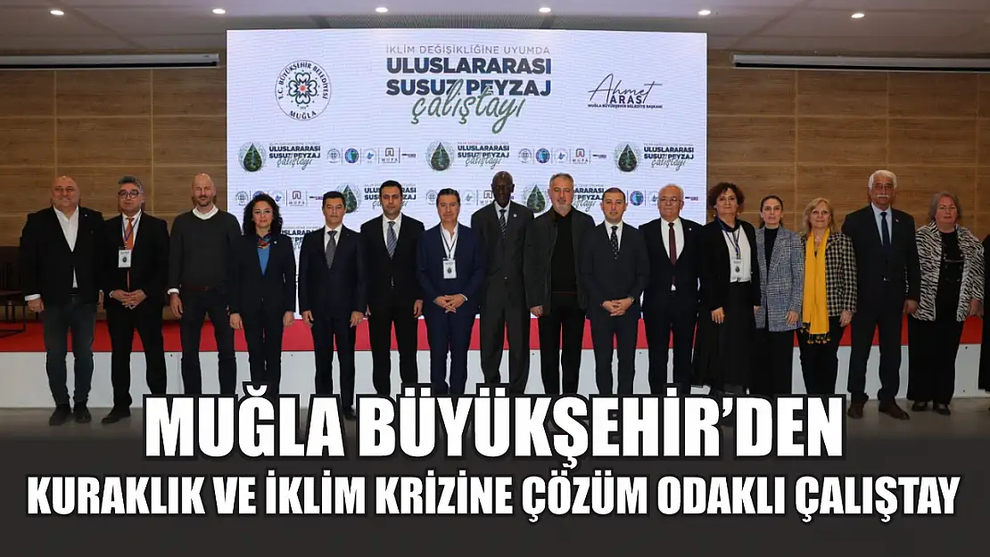 Muğla Büyükşehir'den Kuraklık ve İklim Krizine Çözüm Odaklı Çalıştay