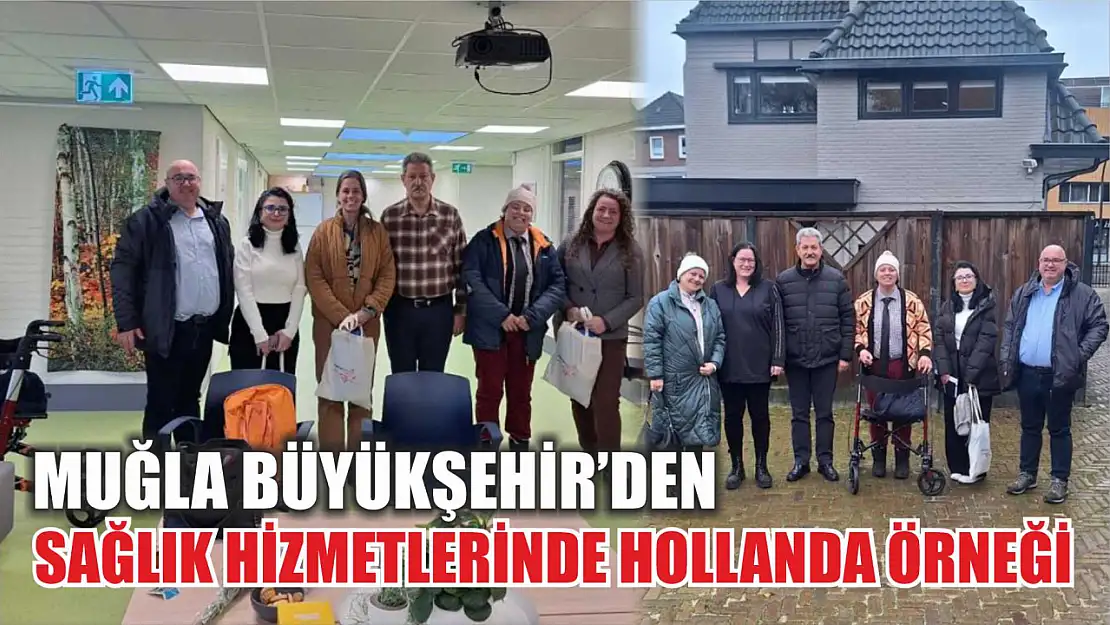 Muğla Büyükşehir'den Sağlık Hizmetlerinde Hollanda örneği