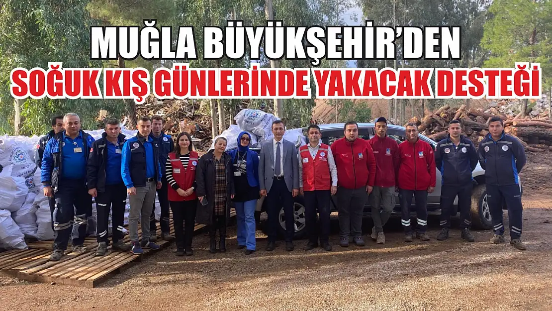 Muğla Büyükşehir'den Soğuk Kış Günlerinde Yakacak Desteği