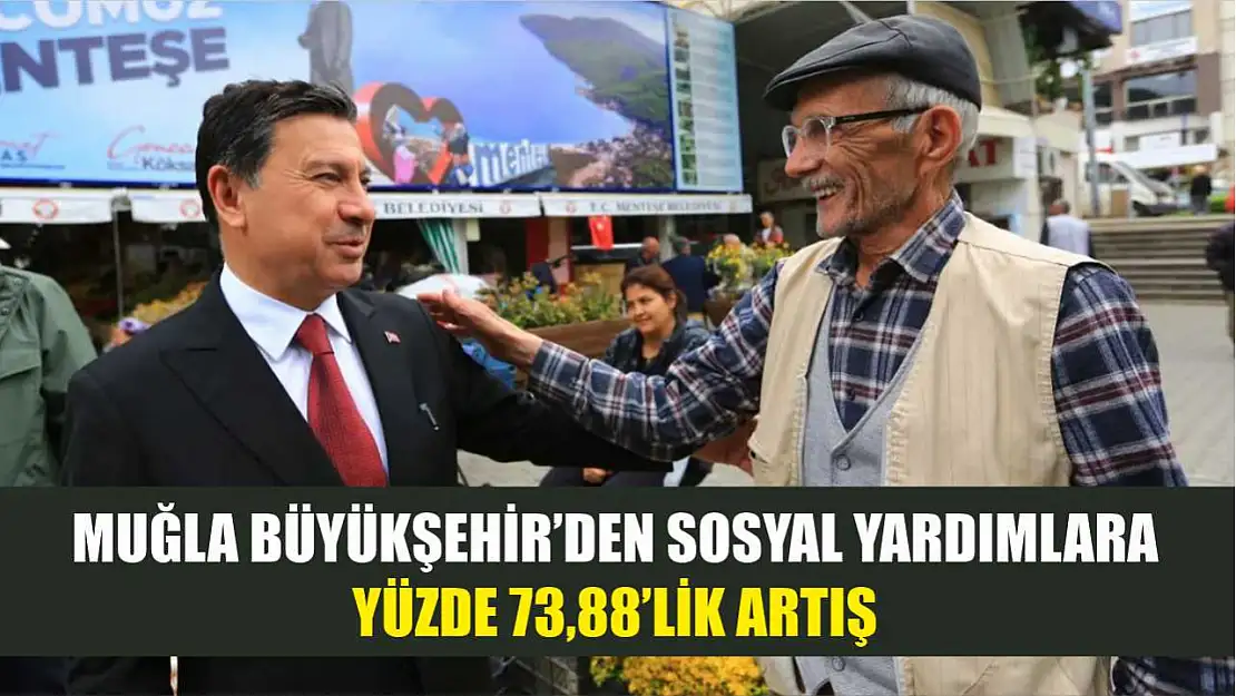 Muğla Büyükşehir'den Sosyal Yardımlara Yüzde 73,88'lik Artış