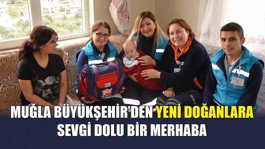 Muğla Büyükşehir'den Yeni Doğanlara Sevgi Dolu Bir Merhaba