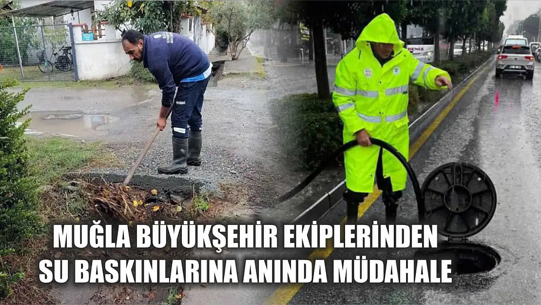 Muğla Büyükşehir ekiplerinden su baskınlarına anında müdahale