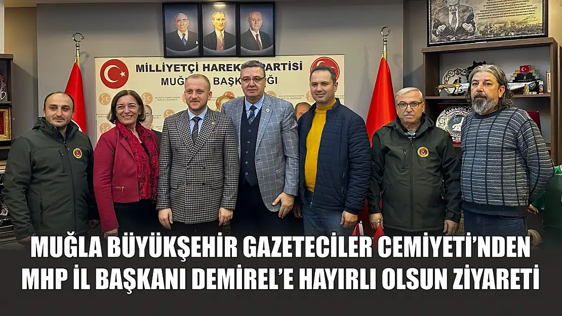 Muğla Büyükşehir Gazeteciler Cemiyeti'nden MHP İl Başkanı Demirel'e Hayırlı Olsun Ziyareti