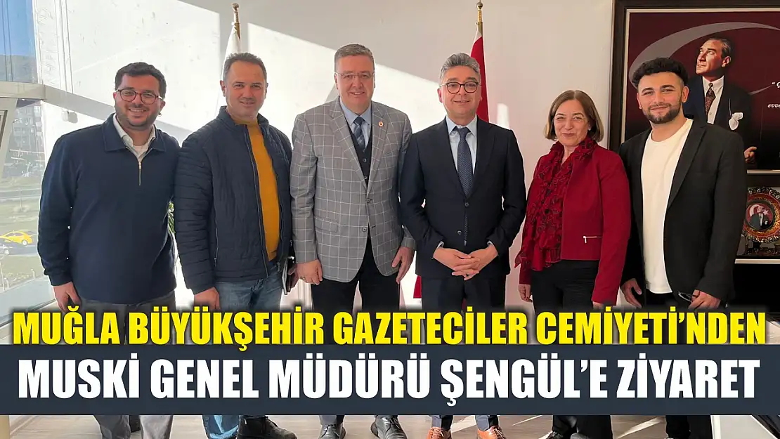 Muğla Büyükşehir Gazeteciler Cemiyeti'nden MUSKİ Genel Müdürü Şengül'e Ziyaret