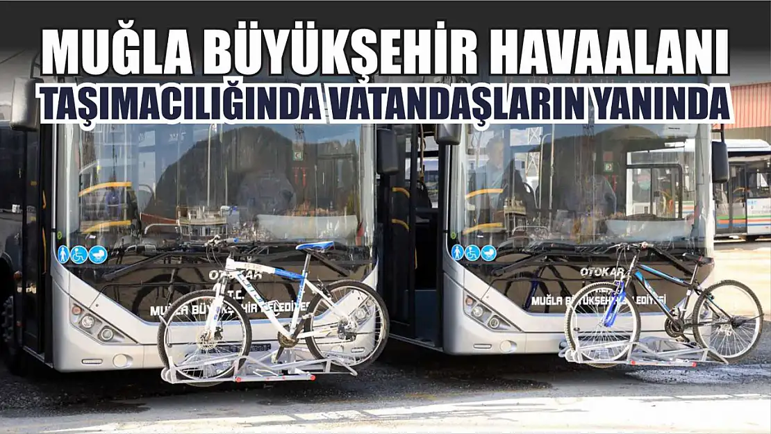 Muğla Büyükşehir Havaalanı Taşımacılığında Vatandaşların Yanında