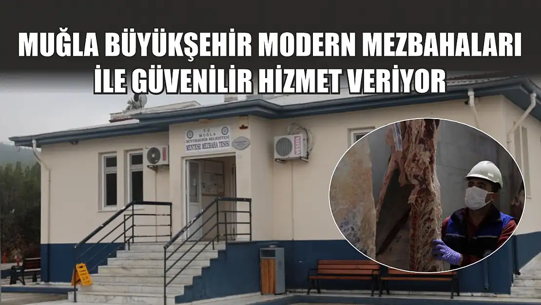 Muğla Büyükşehir Modern Mezbahaları ile Güvenilir Hizmet Veriyor