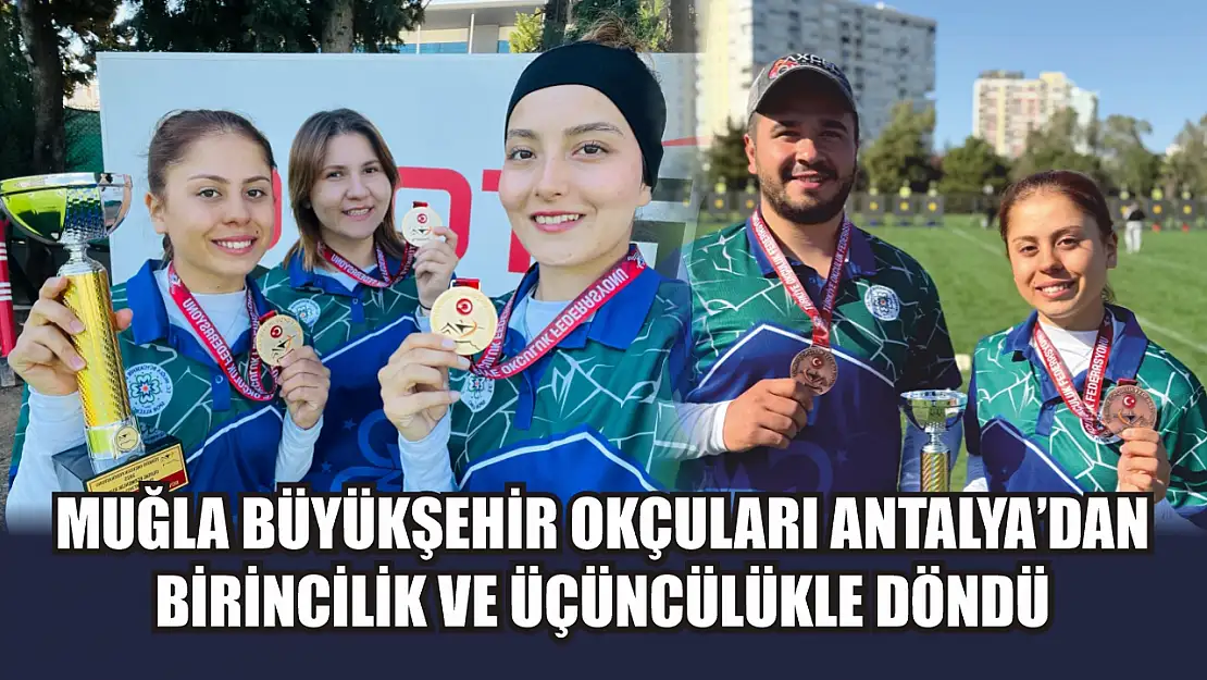 Muğla Büyükşehir Okçuları Antalya'dan birincilik ve üçüncülükle döndü