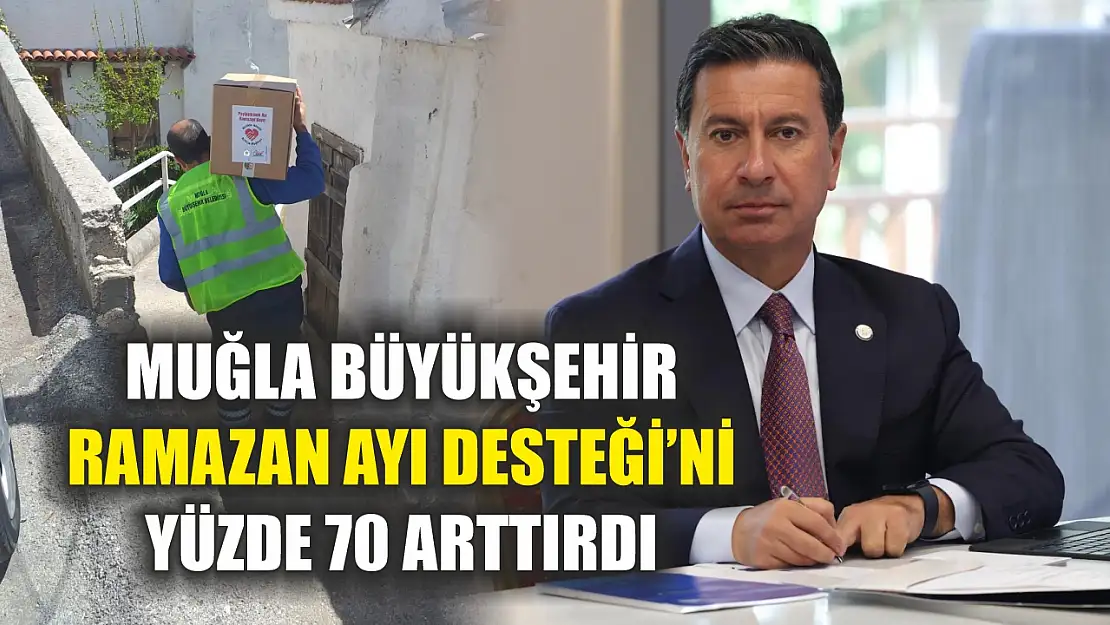 Muğla Büyükşehir Ramazan Ayı desteği'ni yüzde 70 arttırdı