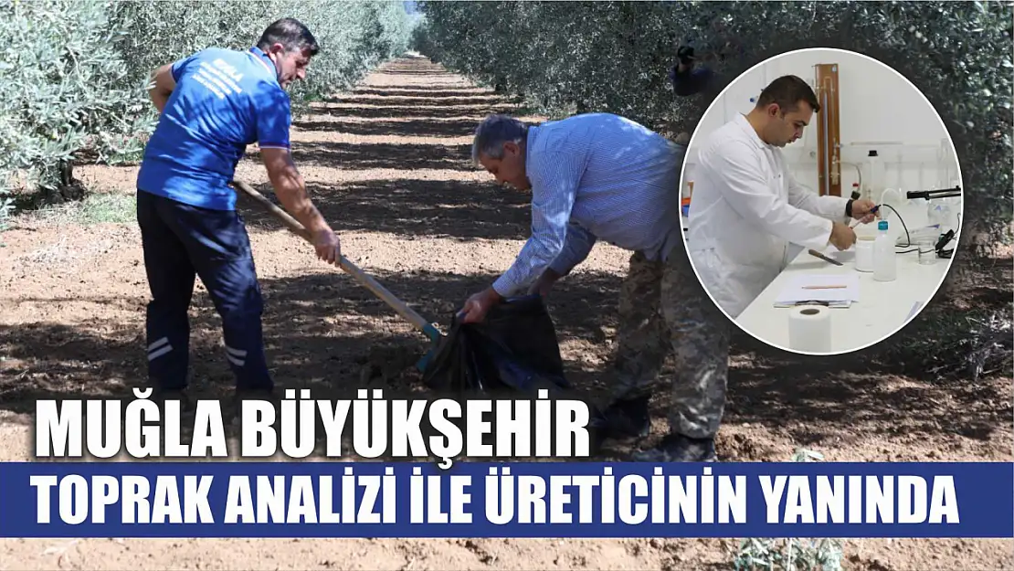 Muğla Büyükşehir Toprak Analizi ile Üreticinin Yanında