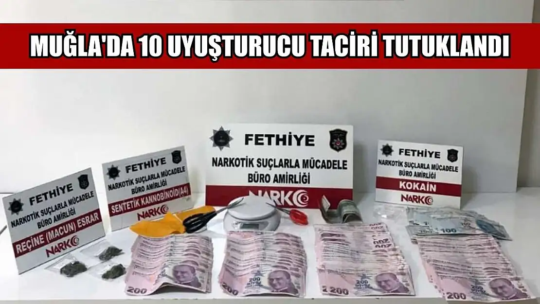 Muğla'da 10 uyuşturucu taciri tutuklandı