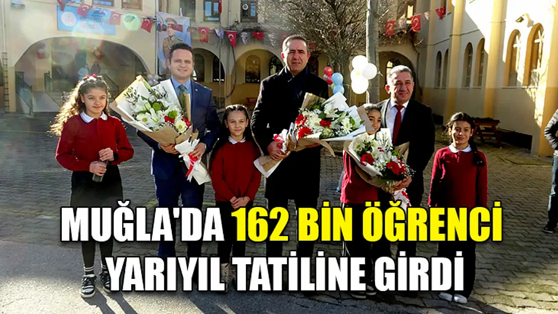 Muğla'da 162 bin öğrenci yarıyıl tatiline girdi