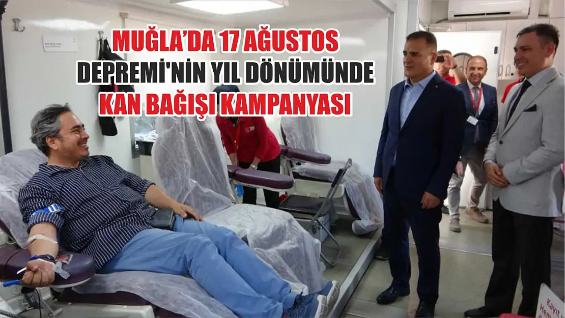 Muğla'da 17 Ağustos Depremi'nin yıl dönümünde kan bağışı kampanyası