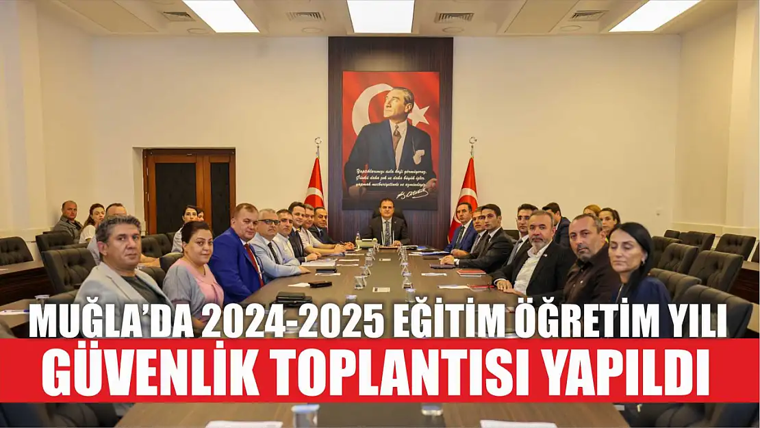 Muğla'da 2024-2025 Eğitim Öğretim Yılı Güvenlik Toplantısı Yapıldı