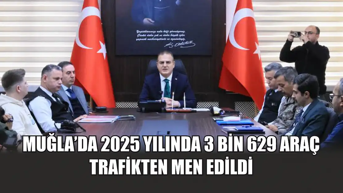 Muğla'da 2025 yılında 3 bin 629 araç trafikten men edildi