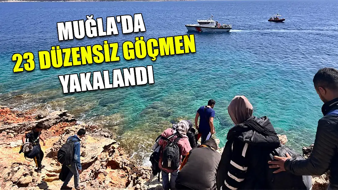 Muğla'da 23 düzensiz göçmen yakalandı
