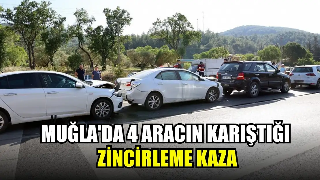 Muğla'da 4 aracın karıştığı zincirleme kaza