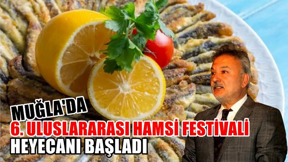 Muğla'da 6. Uluslararası Hamsi Festivali Heyecanı Başladı