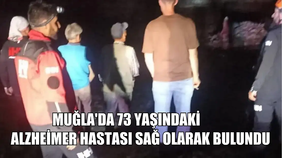 Muğla'da 73 yaşındaki Alzheimer hastası sağ olarak bulundu