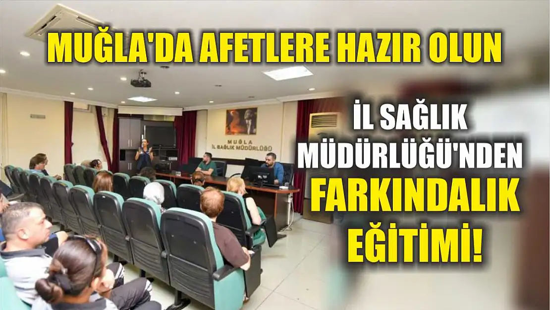 Muğla'da Afetlere Hazır Olun: İl Sağlık Müdürlüğü'nden Farkındalık Eğitimi!