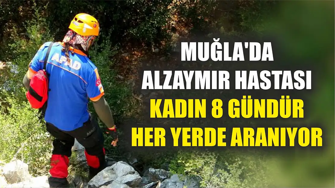 Muğla'da alzaymır hastası kadın 8 gündür her yerde aranıyor