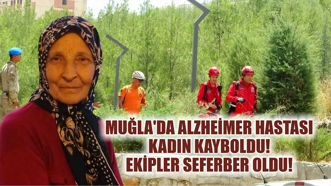 Muğla'da Alzheimer Hastası Kadın Kayboldu! Ekipler Seferber Oldu!